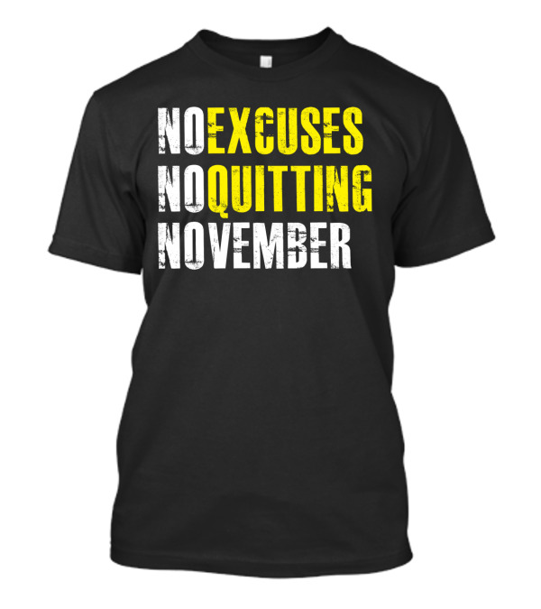 No Excuses No Quitting November Motivational Message T-Shirt