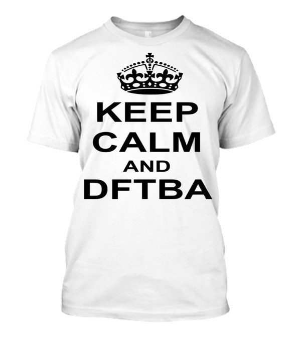 Keep Calm And DFTBA Crown Icon Typography T-Shirt