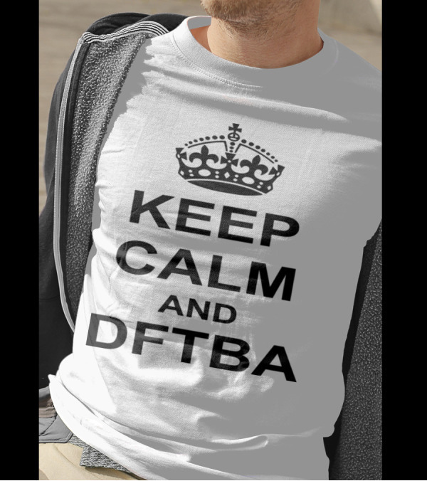 Keep Calm And DFTBA Crown Icon Typography T-Shirt