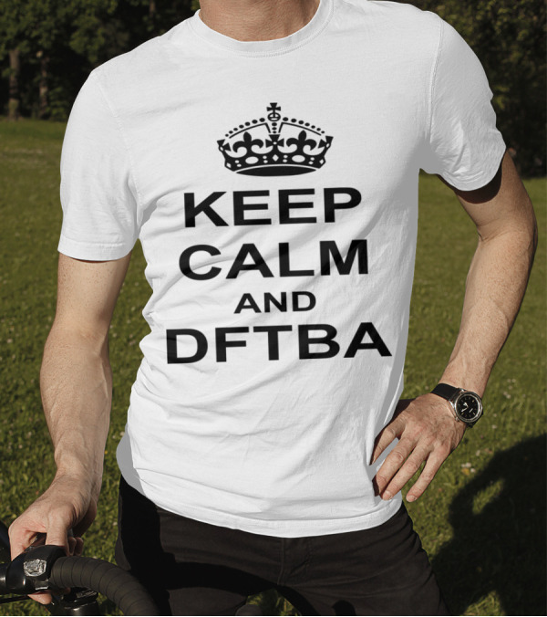 Keep Calm And DFTBA Crown Icon Typography T-Shirt