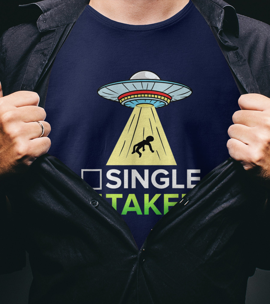 Single Or Taken UFO Alien Abduction T-Shirt