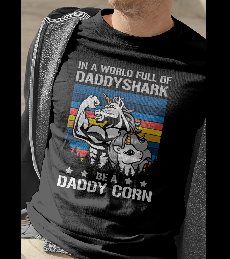 In A World Full Of Daddy Shark Be A Daddycorn T-Shirt