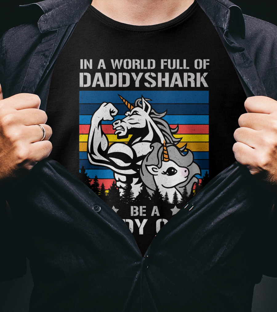In A World Full Of Daddy Shark Be A Daddycorn T-Shirt
