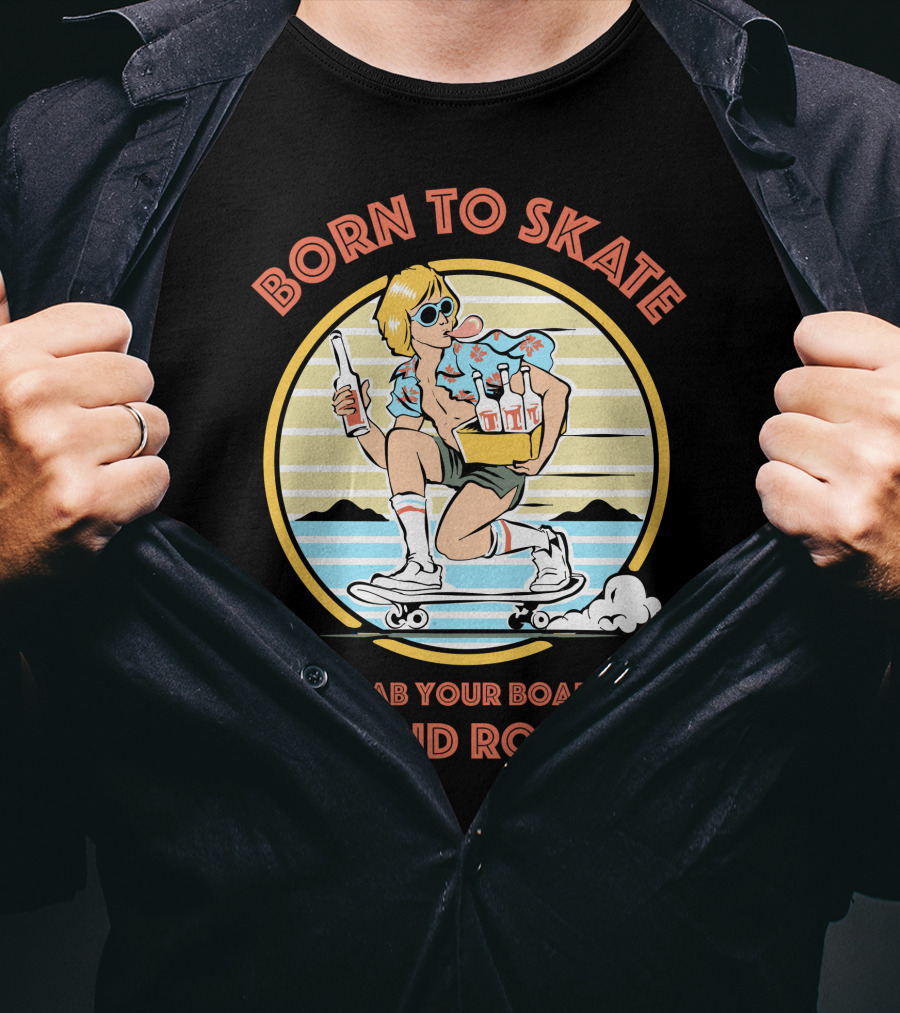 Born To Skate Grab Your Board And Roll Retro Skateboarder T-Shirt