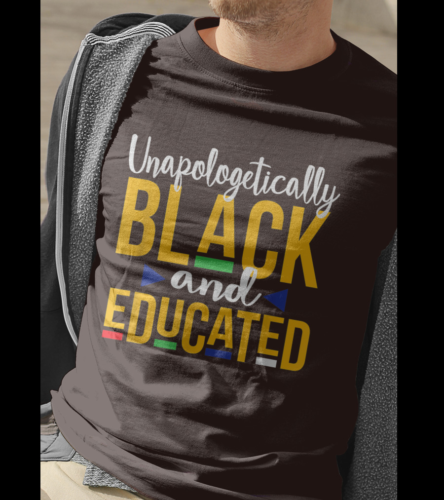 Unapologetically Black And Educated Dope Melanin T-Shirt