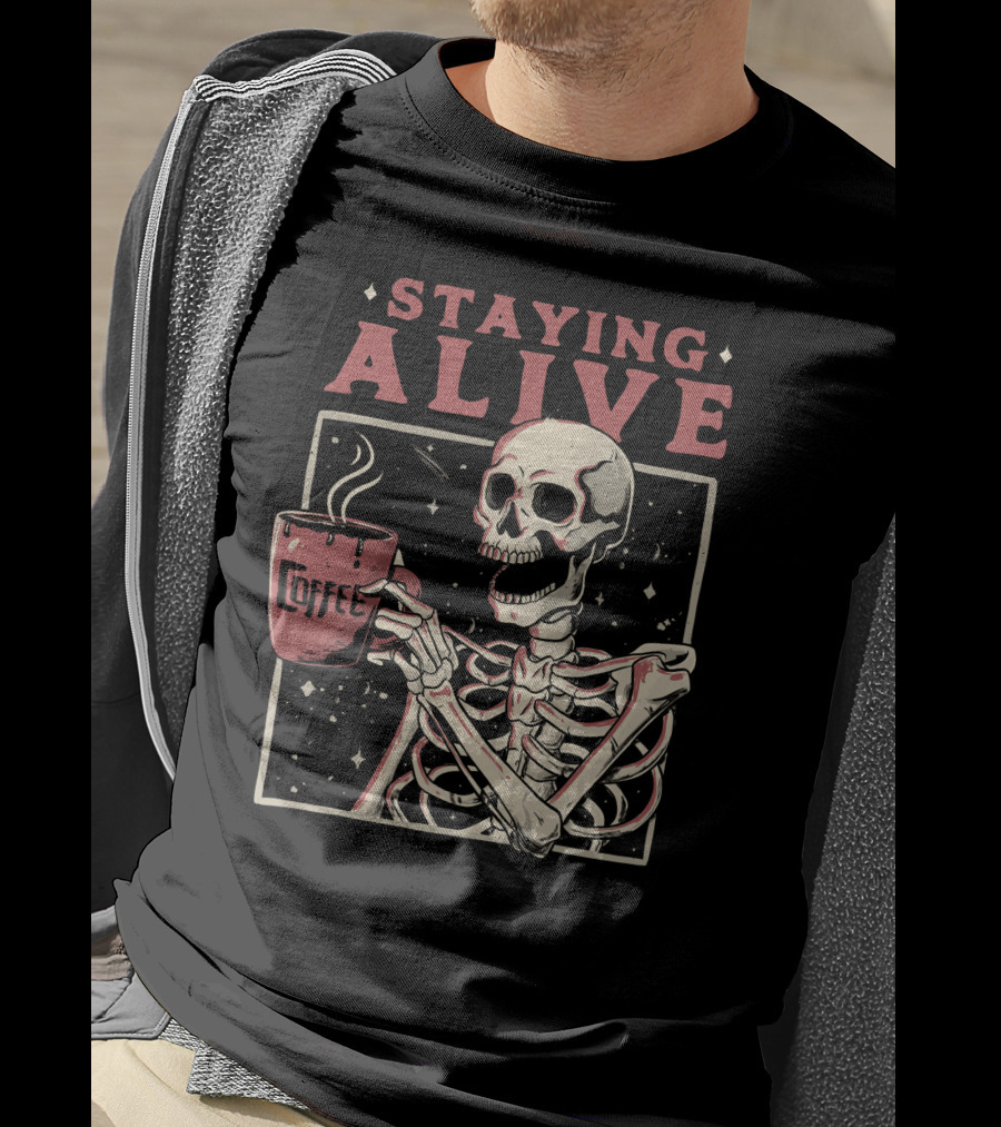 Staying Alive Coffee Skeleton T-Shirt