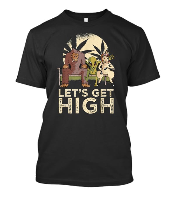 Let's Get High Bigfoot Alien Unicorn Baked Weed T-Shirt