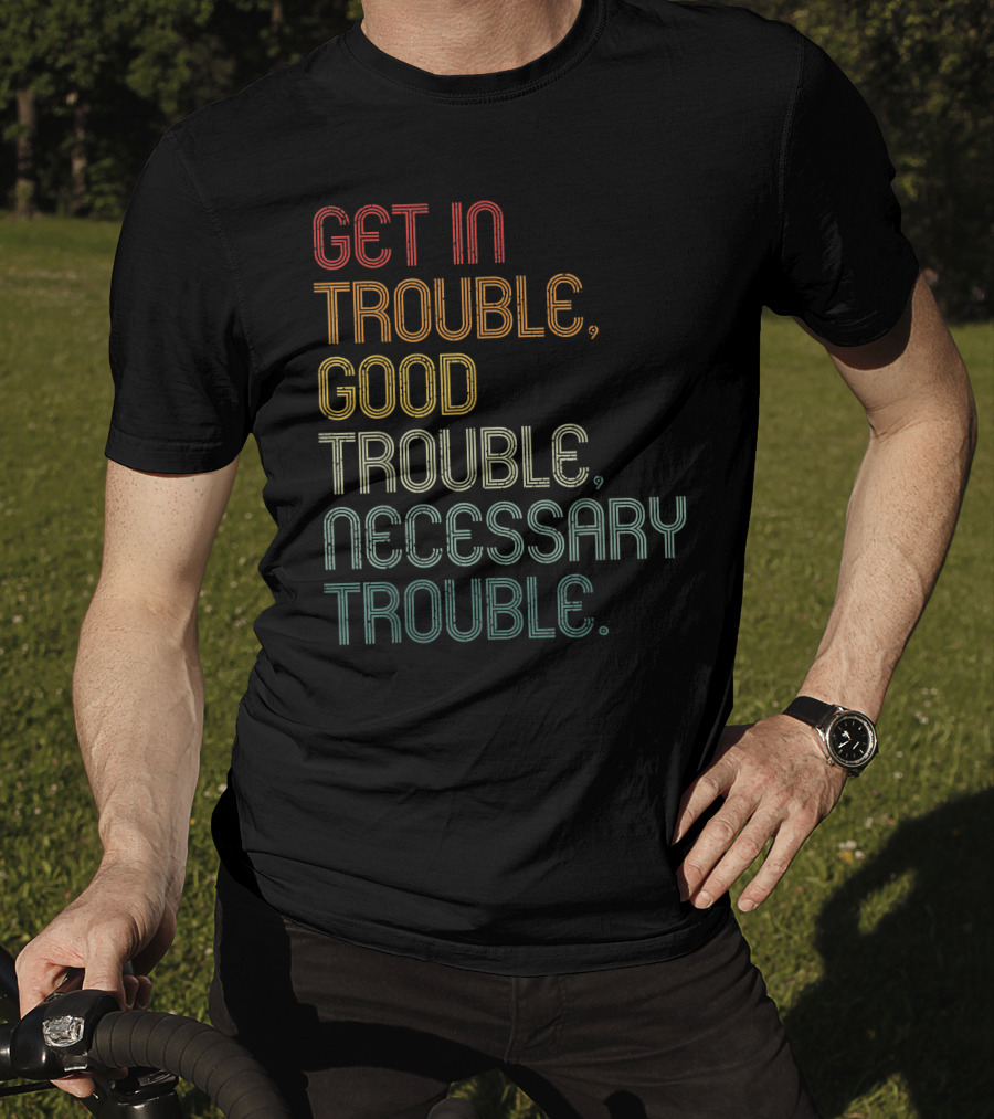 Get In Trouble Good Trouble Necessary Trouble John Lewis Social Justice T-Shirt