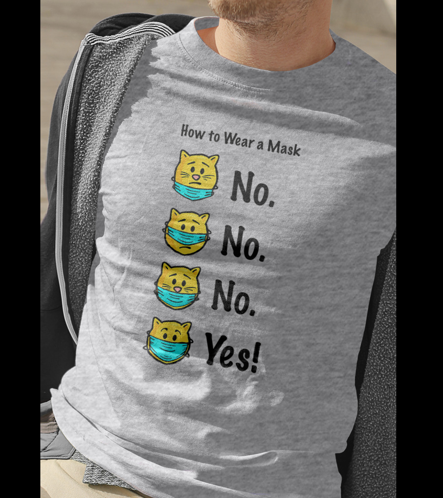 How To Wear A Mask Funny Cat No No No Yes T-Shirt