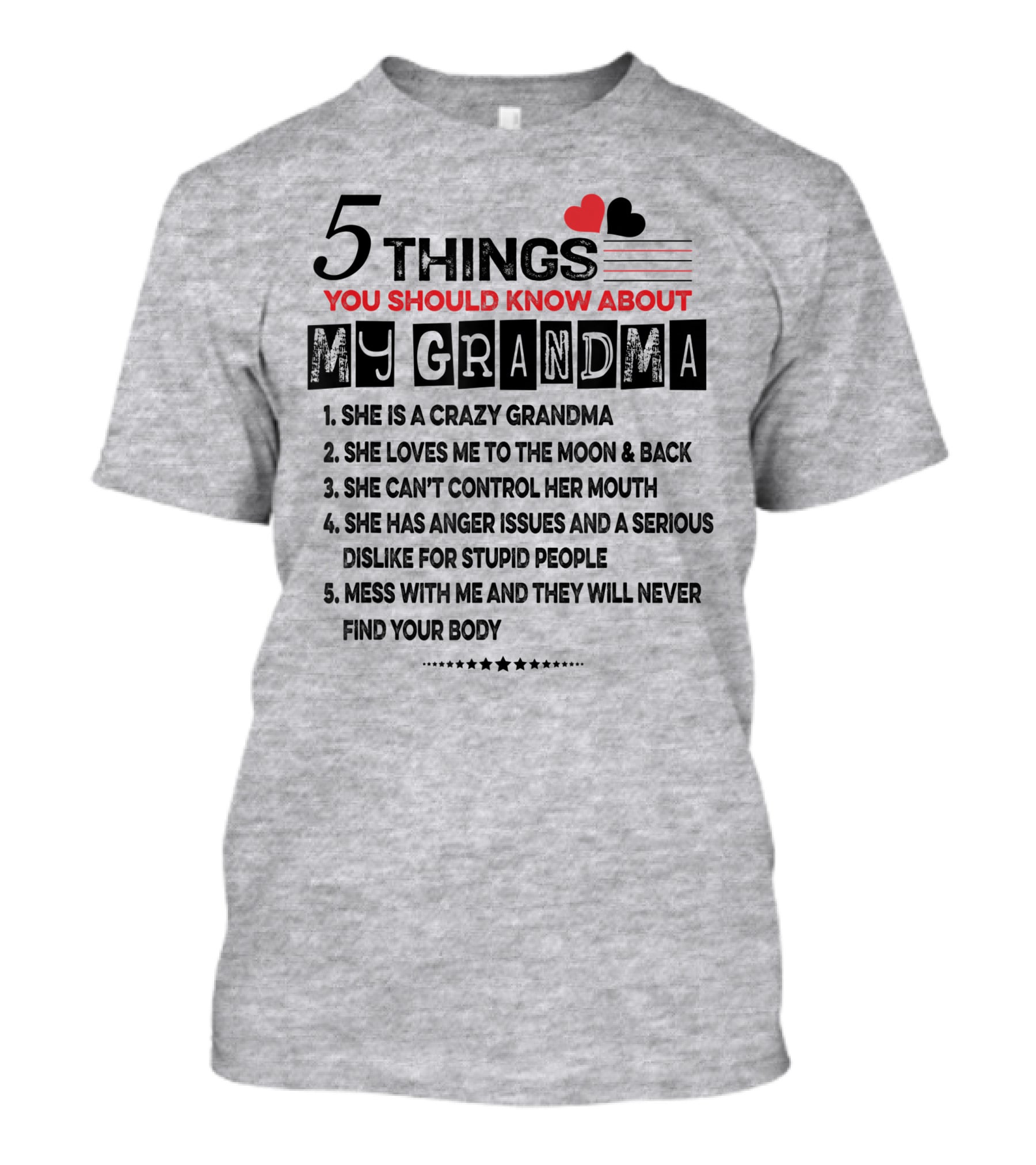 5 Things You Should Know About My Grandma She Is Crazy Loves Me To The Moon Can't Control Her Mouth Serious Anger Issues Mess With Me And They Never Find Your Body T-Shirt