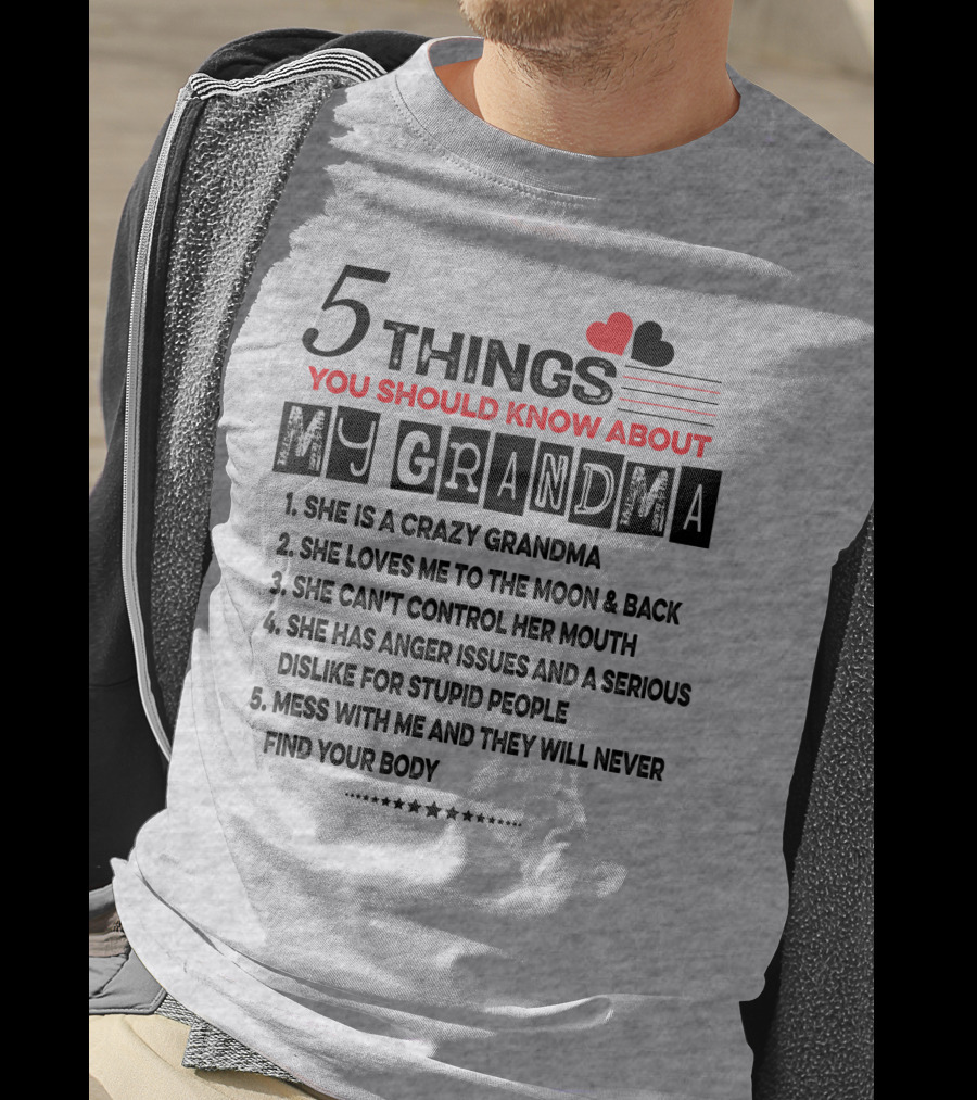 5 Things You Should Know About My Grandma She Is Crazy Loves Me To The Moon Can't Control Her Mouth Serious Anger Issues Mess With Me And They Never Find Your Body T-Shirt