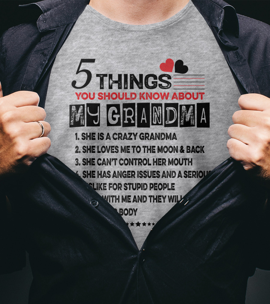 5 Things You Should Know About My Grandma She Is Crazy Loves Me To The Moon Can't Control Her Mouth Serious Anger Issues Mess With Me And They Never Find Your Body T-Shirt