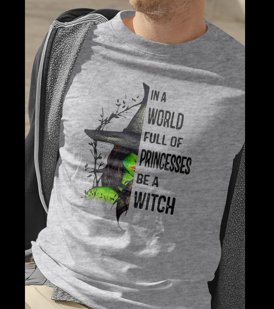 In A World Full Of Princesses Be A Witch Green Witch Hat T-Shirt