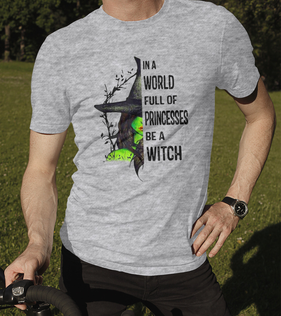 In A World Full Of Princesses Be A Witch Green Witch Hat T-Shirt