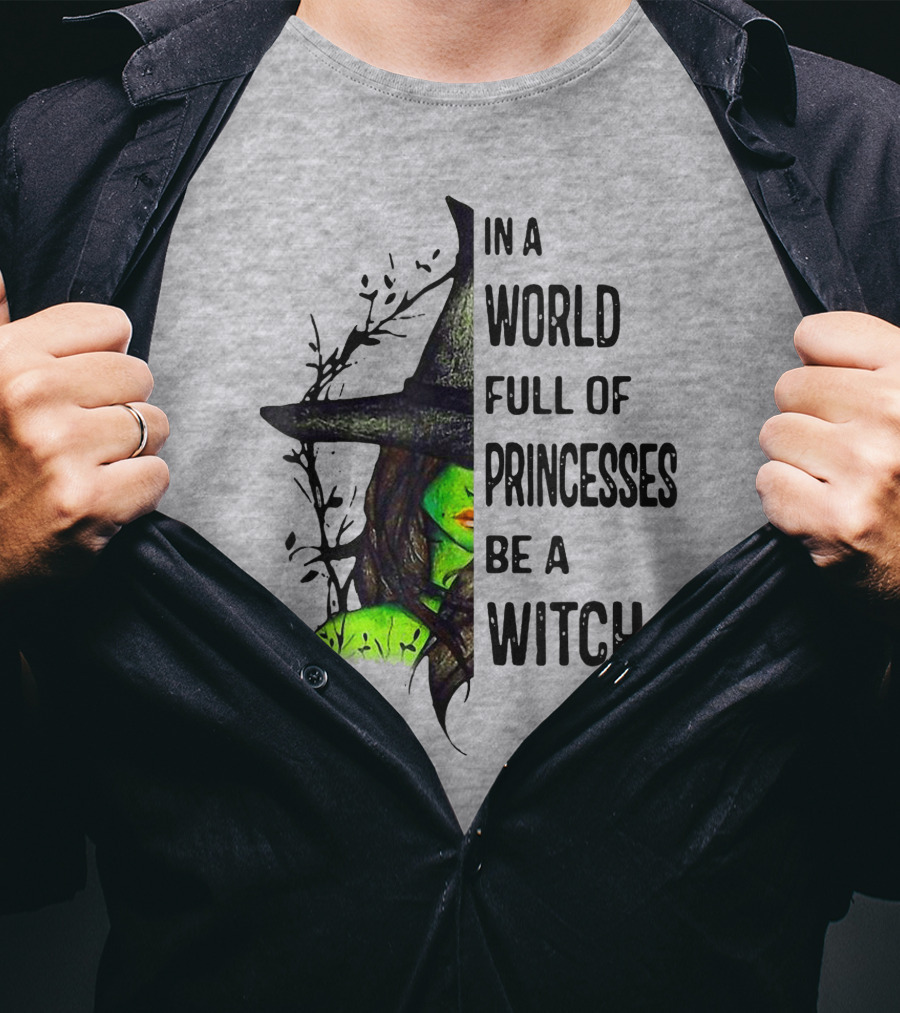 In A World Full Of Princesses Be A Witch Green Witch Hat T-Shirt