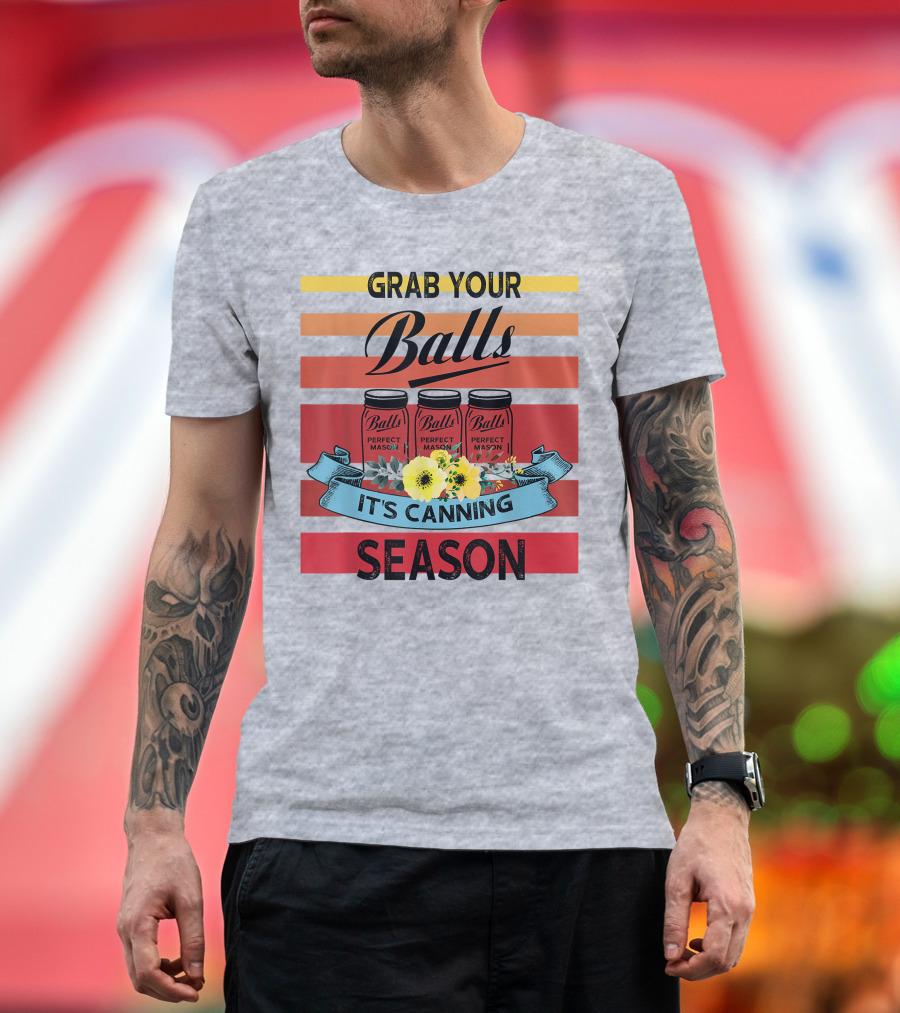 Grab Your Balls Perfect Mason Jars It's Canning Season Vintage T-Shirt