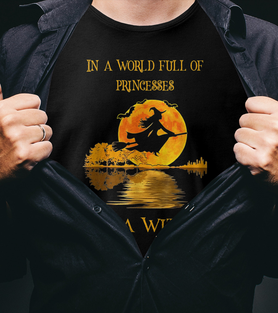 In A World Full Of Princesses Be A Witch T-Shirt