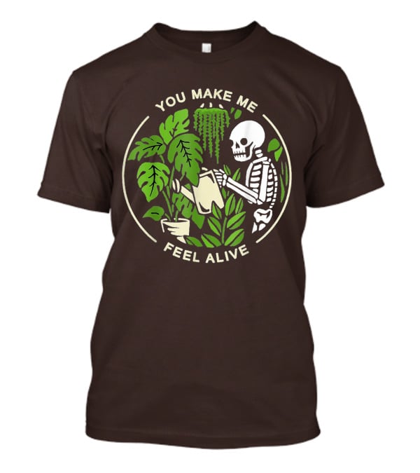 You Make Me Feel Alive Skeleton Watering Plants T-Shirt