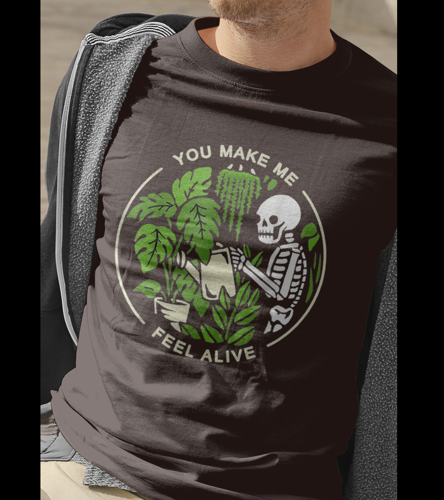 You Make Me Feel Alive Skeleton Watering Plants T-Shirt