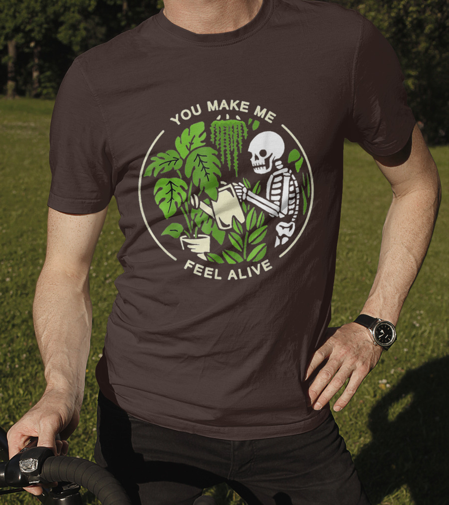 You Make Me Feel Alive Skeleton Watering Plants T-Shirt