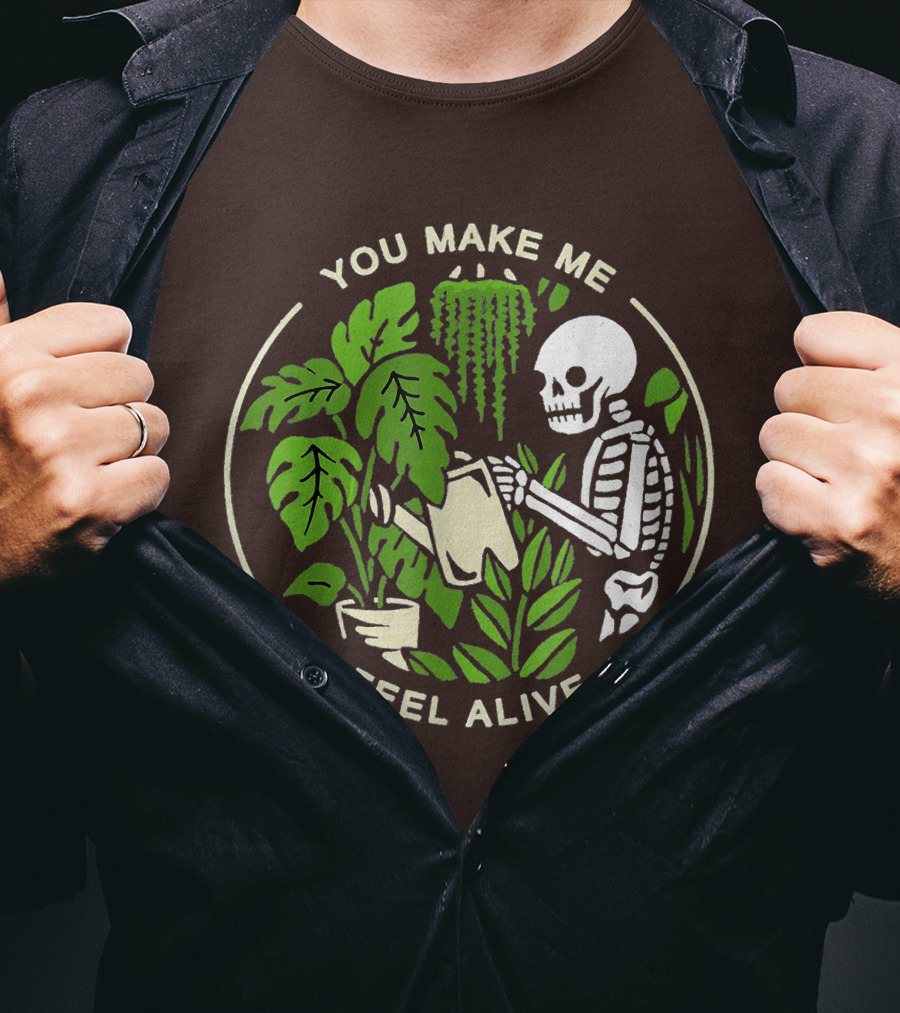 You Make Me Feel Alive Skeleton Watering Plants T-Shirt