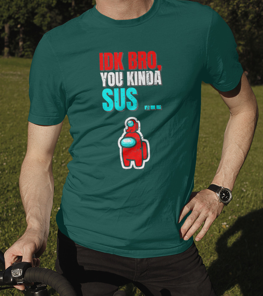IDK Bro You Kinda Sus Among Impostor Us Gaming T-Shirt