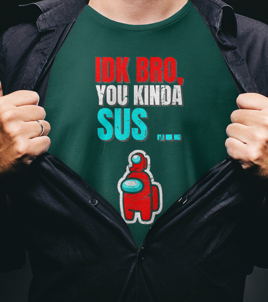 IDK Bro You Kinda Sus Among Impostor Us Gaming T-Shirt