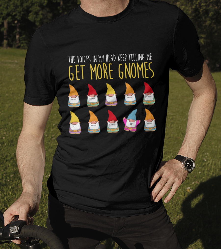 The Voices In My Head Keep Telling Me Get More Gnomes T-Shirt