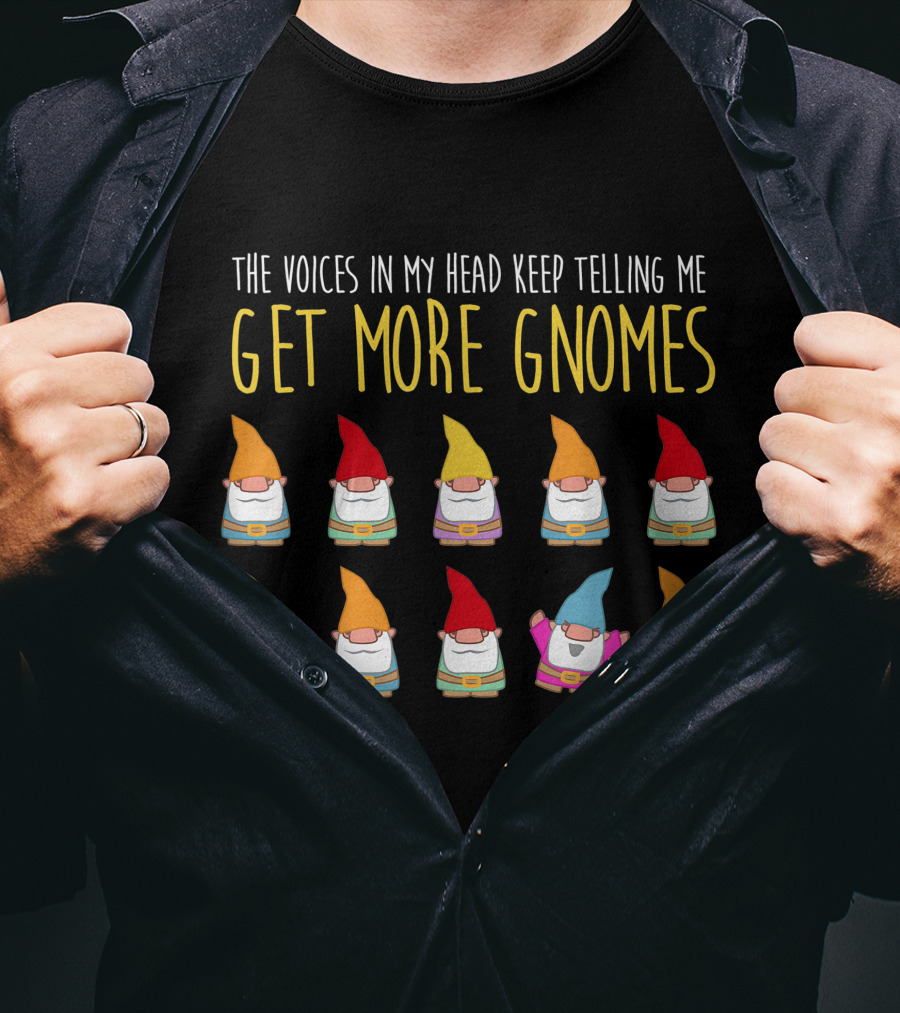 The Voices In My Head Keep Telling Me Get More Gnomes T-Shirt