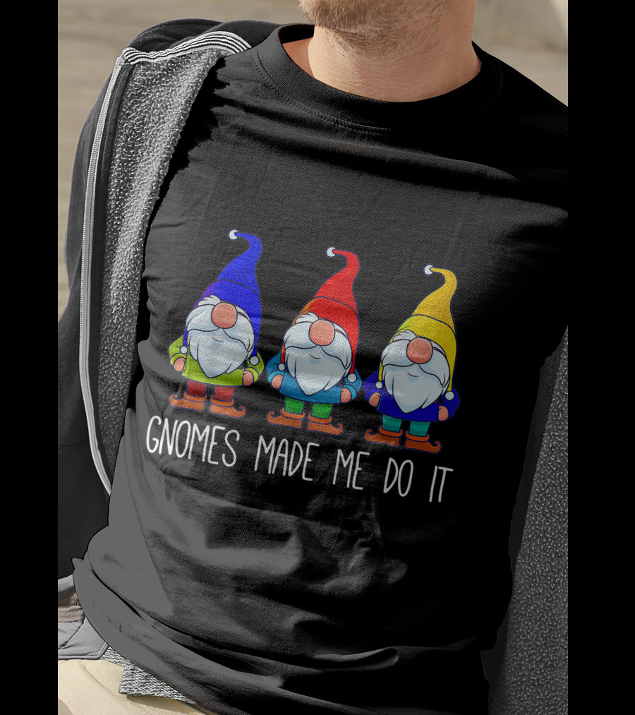 Gnomes Made Me Do It Funny Garden Gnome Trio T-Shirt