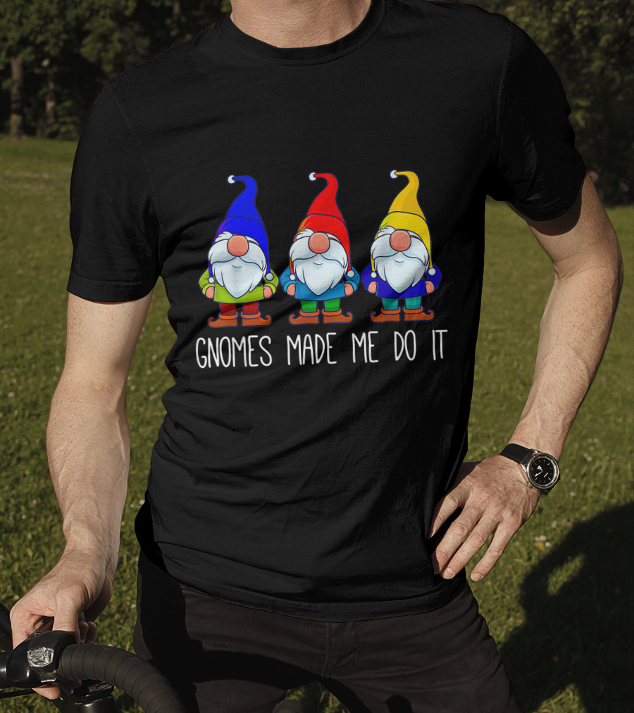 Gnomes Made Me Do It Funny Garden Gnome Trio T-Shirt