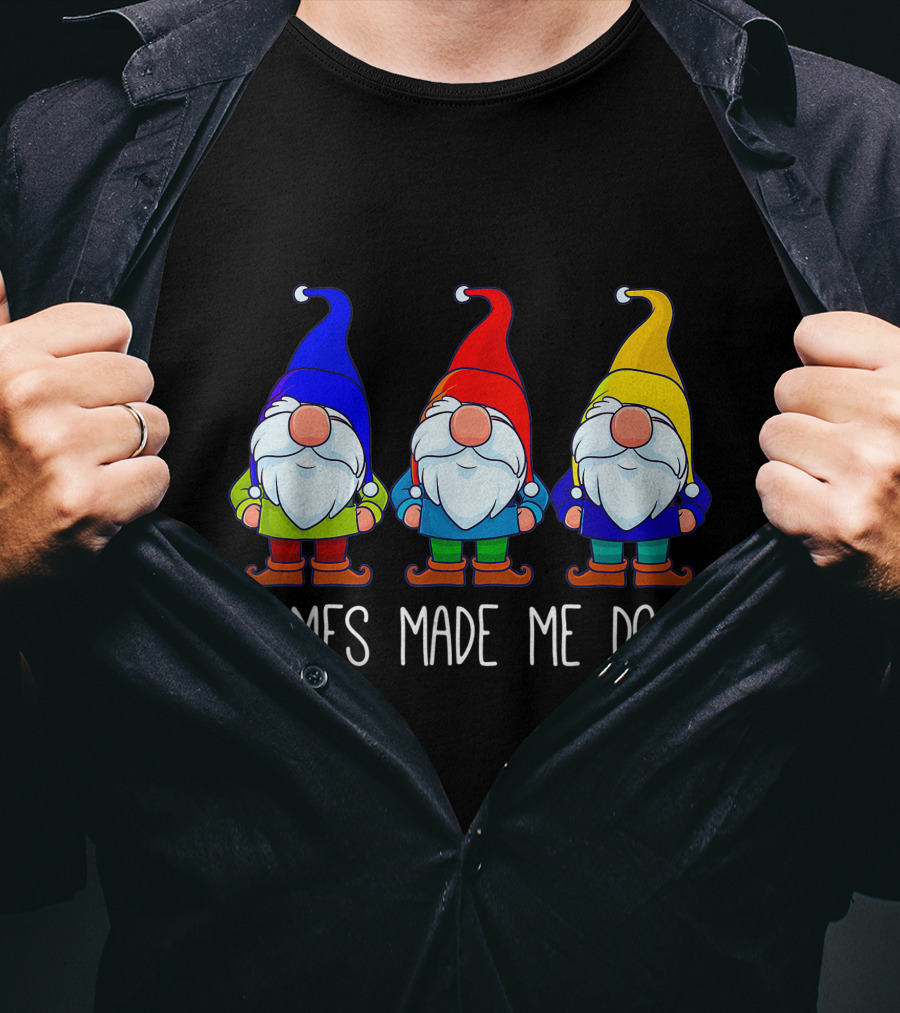 Gnomes Made Me Do It Funny Garden Gnome Trio T-Shirt