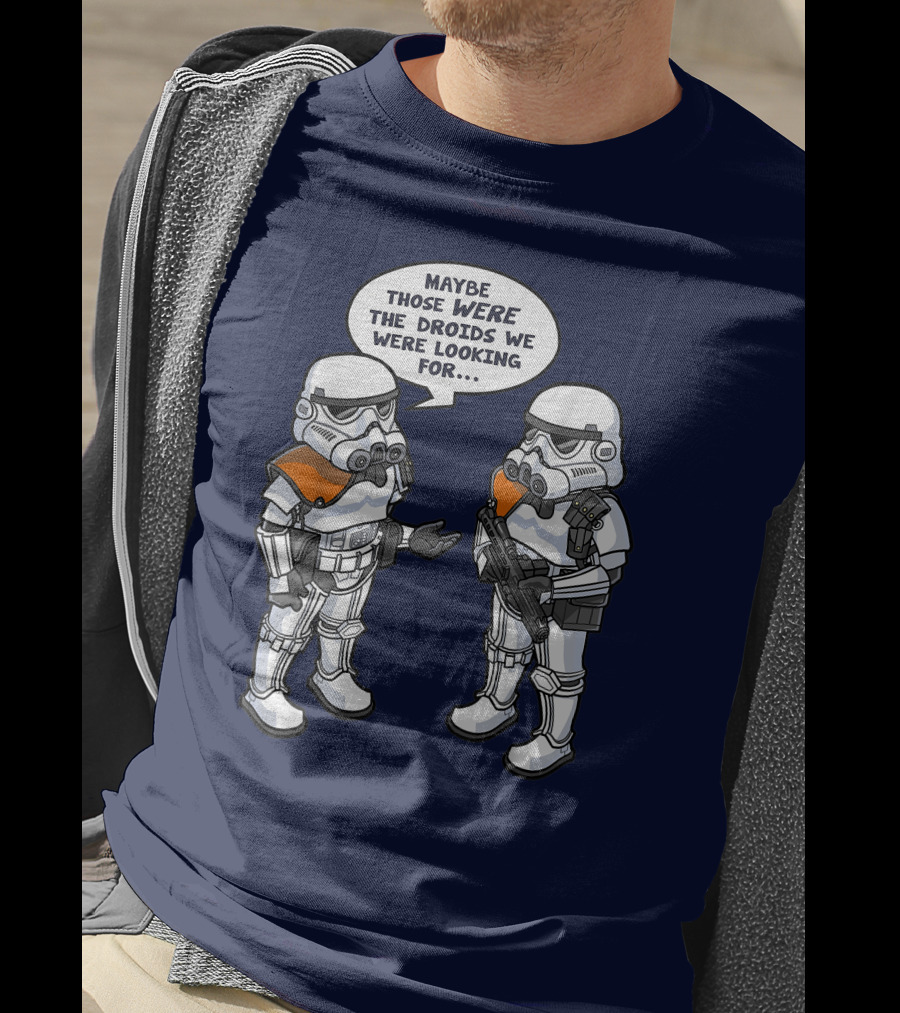 Star Wars Stormtroopers Maybe Those Were The Droids We Were Looking For Wrong Droids Funny Comic T-Shirt