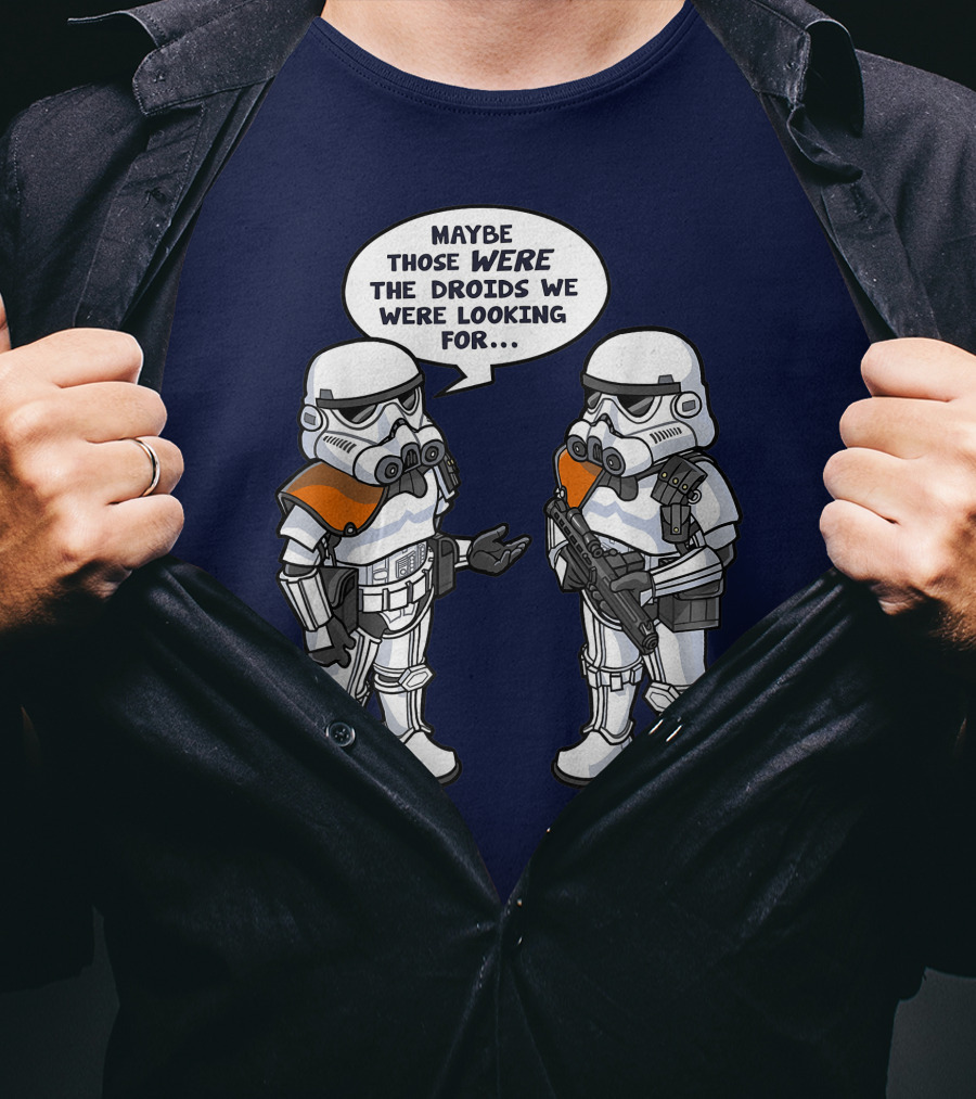 Star Wars Stormtroopers Maybe Those Were The Droids We Were Looking For Wrong Droids Funny Comic T-Shirt