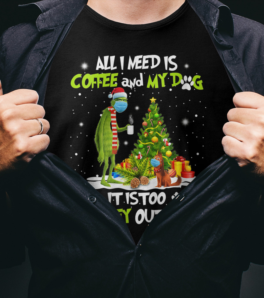 All I Need Is Coffee And My Dog It Is Too Peopley Outside Grinch Christmas Tree T-Shirt