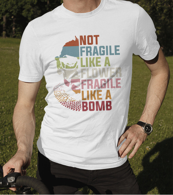 NOT FRAGILE LIKE A FLOWER FRAGILE LIKE A BOMB RUTH BADER GINSBURG RBG FEMINIST T-Shirt