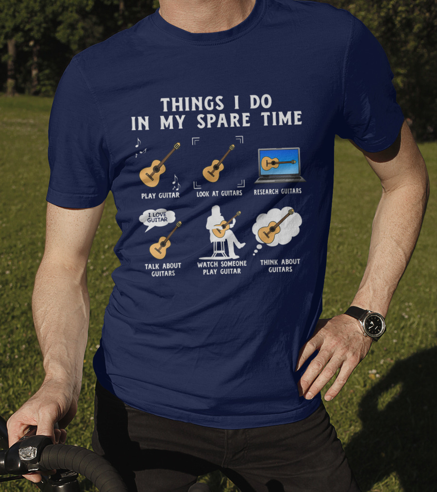Things I Do In My Spare Time Guitar Lover Play Look Research Talk Watch Think T-Shirt