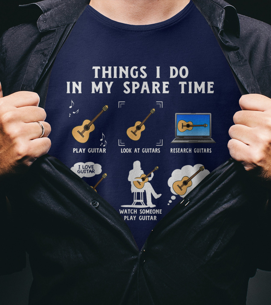 Things I Do In My Spare Time Guitar Lover Play Look Research Talk Watch Think T-Shirt
