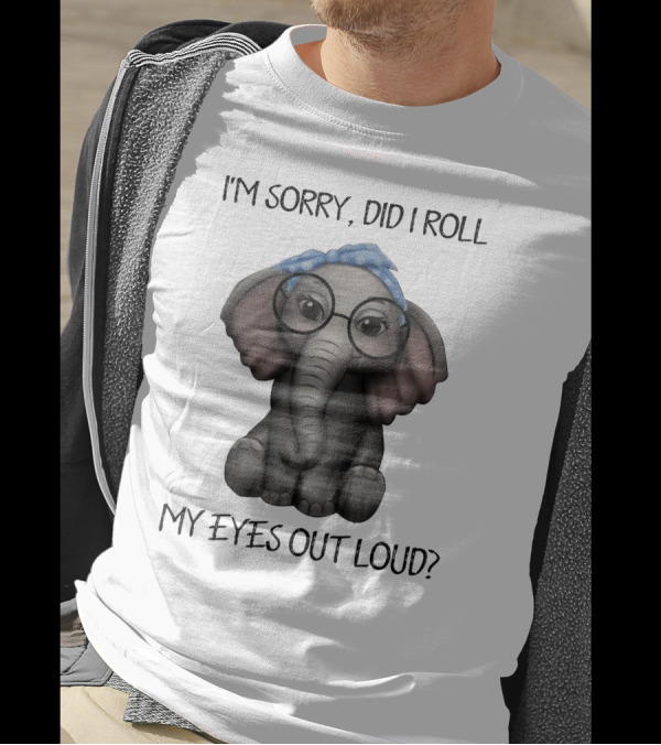 I'm Sorry Did I Roll My Eyes Out Loud Funny Glasses Elephant With Blue Bandana T-Shirt
