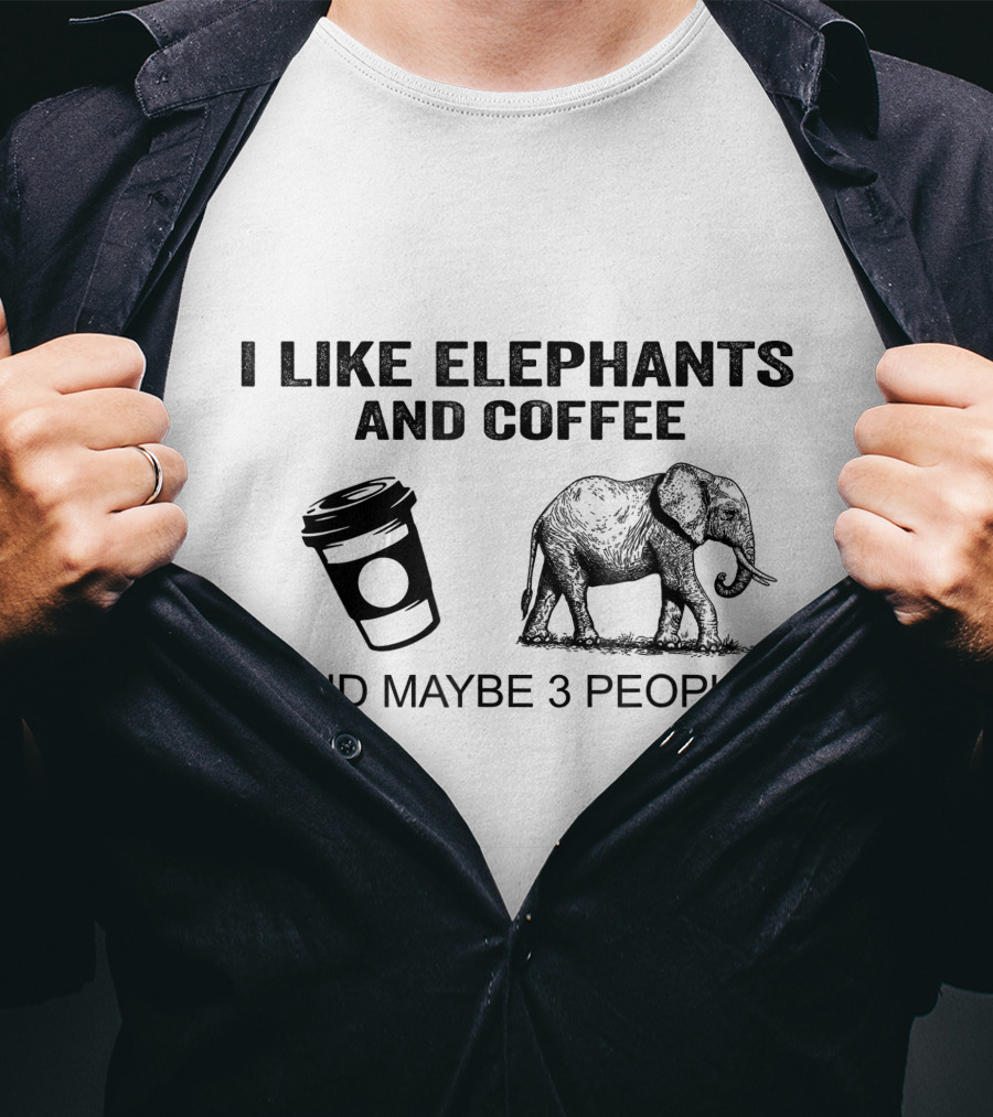 I Like Elephants And Coffee And Maybe 3 People T-Shirt