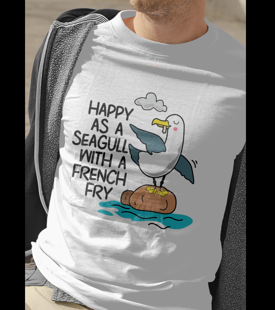 Happy As Seagull With French Fry Funny Bird Fries Lover Comedy T-Shirt