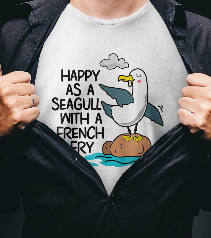 Happy As Seagull With French Fry Funny Bird Fries Lover Comedy T-Shirt