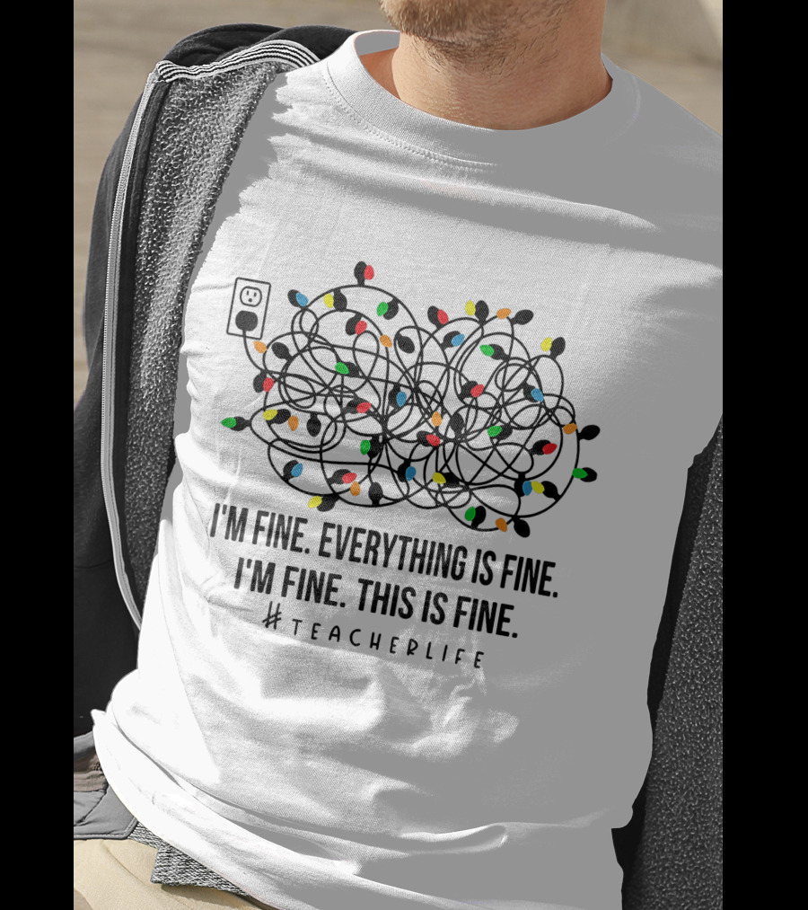 I'm Fine Everything Is Fine This Is Fine Teacherlife Xmas Decor T-Shirt