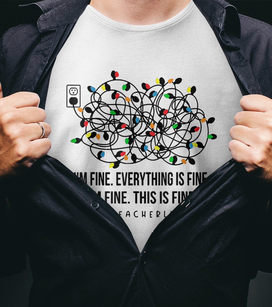 I'm Fine Everything Is Fine This Is Fine Teacherlife Xmas Decor T-Shirt
