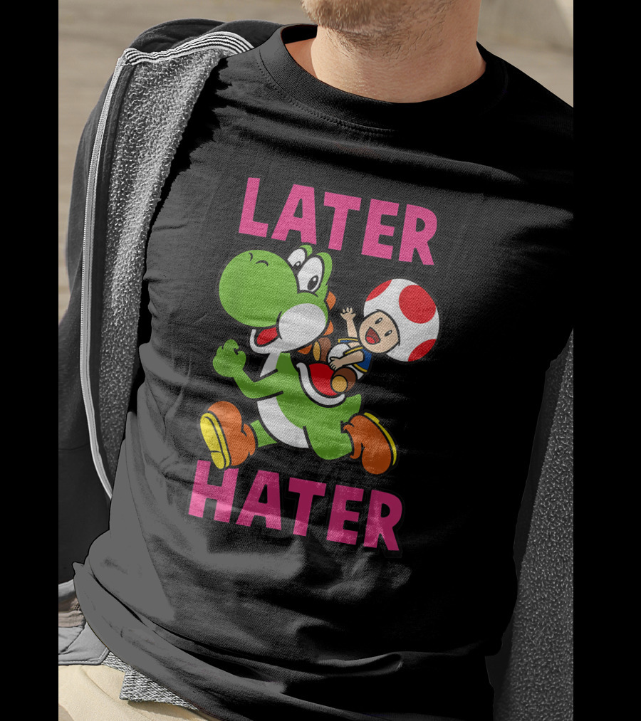 Later Hater Funny Super Mario Yoshi Toad T-Shirt
