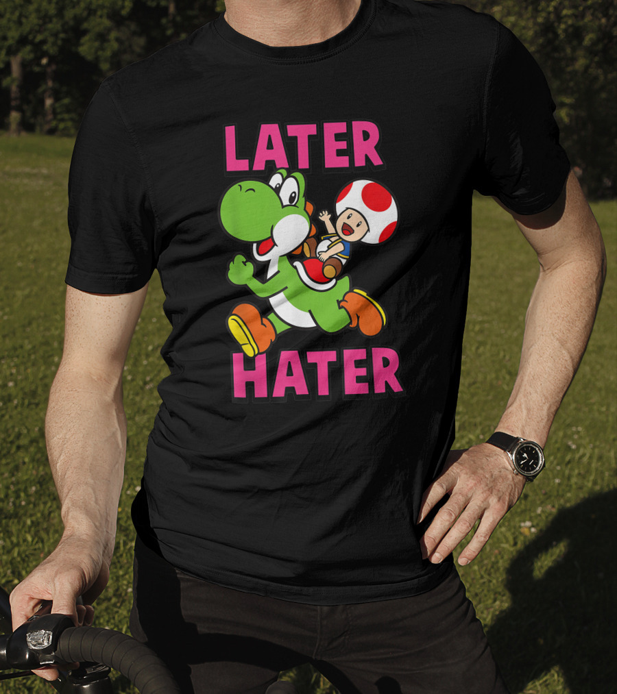 Later Hater Funny Super Mario Yoshi Toad T-Shirt