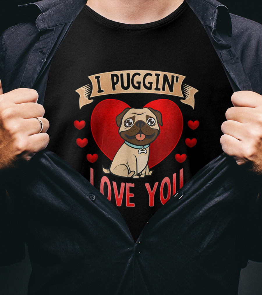 I Puggin' Love You Cute Pug With Heart And Red Hearts T-Shirt