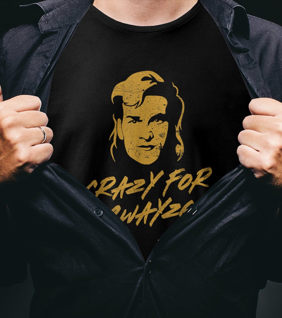 CRAZY For SWAYZE Funny Patrick Swayze Fan T-Shirt