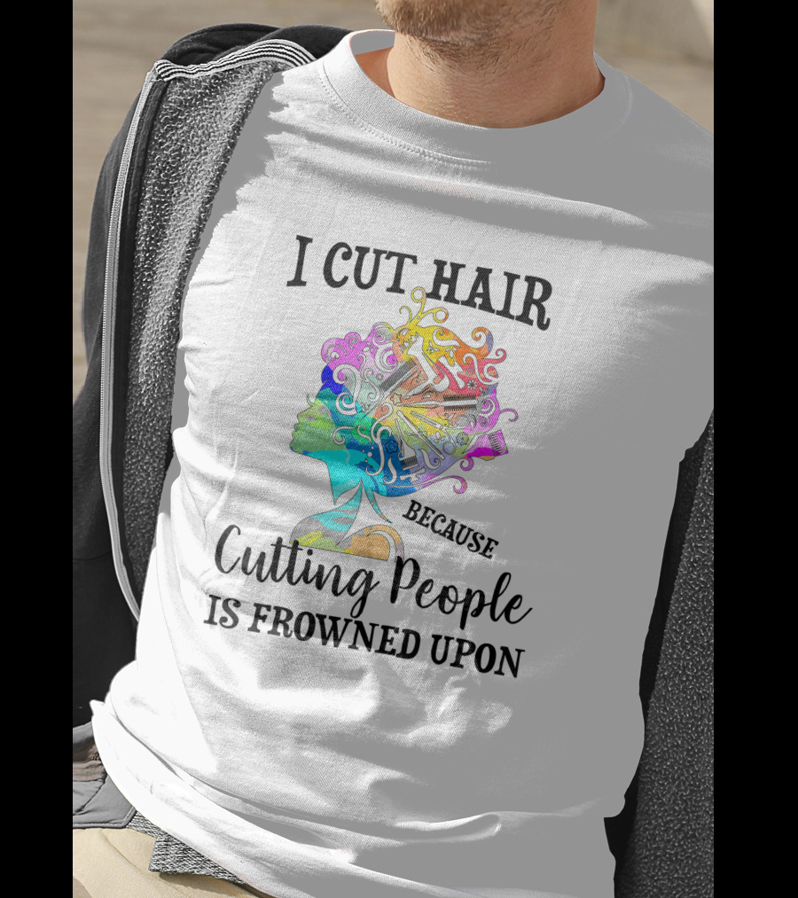 I Cut Hair Because Cutting People Is Frowned Upon Colorful Hairstylist Tools T-Shirt