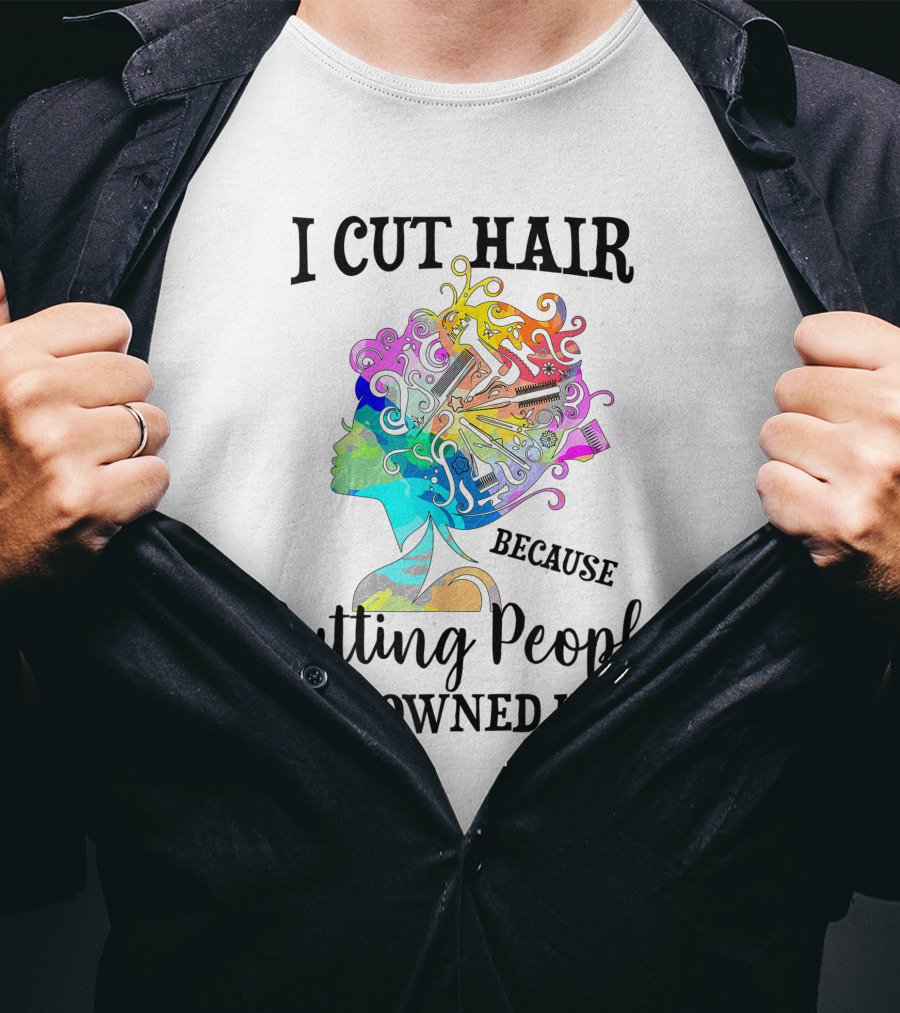 I Cut Hair Because Cutting People Is Frowned Upon Colorful Hairstylist Tools T-Shirt
